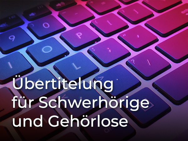 Übertitelung für Schwerhörige und Gehörlose